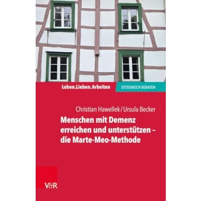 Abbildung von Menschen mit Demenz erreichen und unterstützen die Marte Meo Methode (Leben. Lieben. Arbeiten: systemisch beraten)