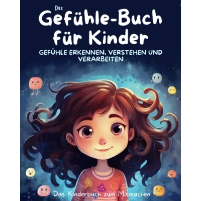 Abbildung von Das Gefühle Buch für Kinder: Emotionen erkennen, verstehen und verarbeiten: Kinderbuch zum Mitmachen, zur Verbesserung der Sozialkompetenz, ... Förderung emotionalen Entwicklung