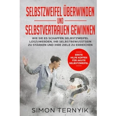 Abbildung von Selbstzweifel überwinden und Selbstvertrauen gewinnen: Wie Sie es schaffen loszuwerden, Ihr Selbstbewusstsein zu stärken Ihre Ziele erreichen.