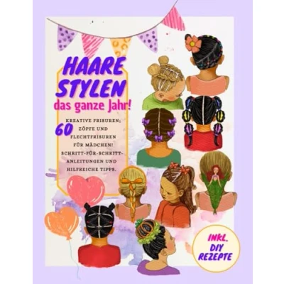 Abbildung von Haare Stylen das ganze Jahr! 60 Kreative Frisuren, Zöpfe und Flechtfrisuren für Mädchen! Schritt Anleitungen hilfreiche Tipps. Inkl. ... Ostern, Weihnachten, Halloween Karneval