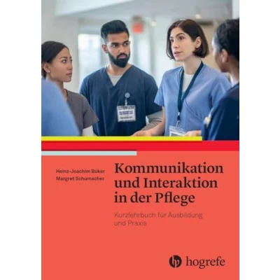 Abbildung von Kommunikation und Interaktion in der Pflege: Kurzlehrbuch für Ausbildung Praxis