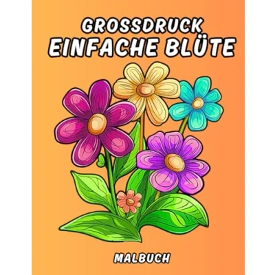 Abbildung von Großdruck einfache Blume Malbuch: Wunderschöne, entspannende, und kräftige Blumen zum Ausmalen für Senioren, Erwachsene Anfänger