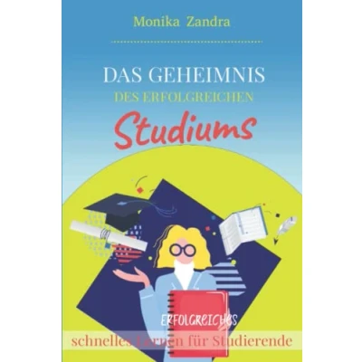 Abbildung von Das Geheimnis des erfolgreichen Studiums: Erfolgreiches schnelles Lernen für Studierende. den eigenen Lernweg ein effizientes mit passenden Lernmethoden Studierende und Erwachsene.