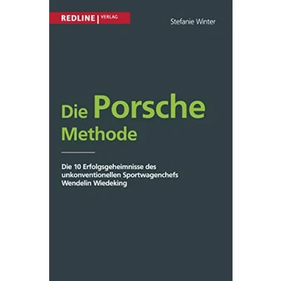 Abbildung von Die Porsche Methode: 10 Erfolgsgeheimnisse von Wendelin Wiedeking