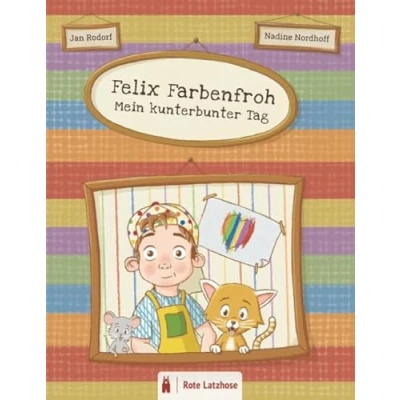 Abbildung von Felix Farbenfroh Mein kunterbunter Tag: Bunte Farben entdecken: ein kunterbuntes Bilderbuch für Kinder ab 2 Jahren Kinderbuch über ... entdecken farbenfroher Tag)