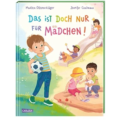 Abbildung von das ist doch nur für Mädchen!: Bilderbuch Kinder ab 3, Geschlechterklischees hinterfragt und aufbricht