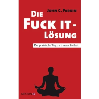Abbildung von Die Fuck It Lösung: Der praktische Weg zu innerer Freiheit