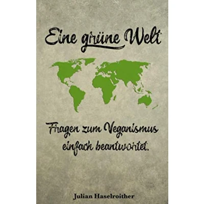 Abbildung von Eine grüne Welt: Fragen zum Veganismus einfach beantwortet