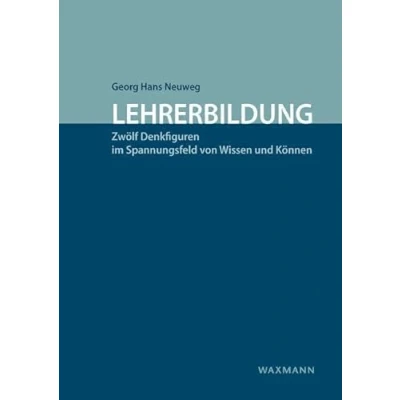 Abbildung von Lehrerbildung: Zwölf Denkfiguren im Spannungsfeld von Wissen und Können
