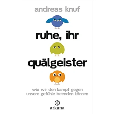 Abbildung von Ruhe, ihr Quälgeister: Wie wir den Kampf gegen unsere Gefühle beenden können
