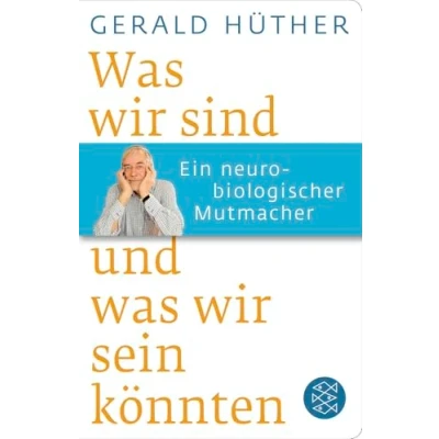 Abbildung von was wir sind und sein könnten: Ein neurobiologischer Mutmacher: Mutmachter