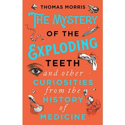 Abbildung von the Mystery of Exploding Teeth and Other Curiosities from History Medicine