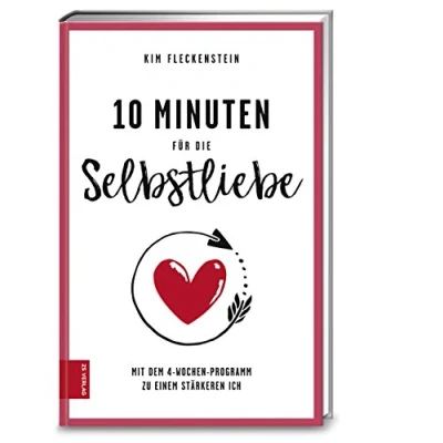 Abbildung von 10 Minuten für die Selbstliebe: Mit dem 4 Wochen Programm zu einem stärkeren Ich