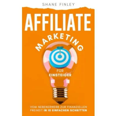 Abbildung von Affiliate Marketing für Einsteiger: Vom Nebenerwerb zur finanziellen Freiheit in 10 einfachen Schritten