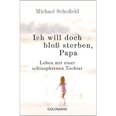 Abbildung von Ich will doch bloß sterben, Papa: Leben mit einer schizophrenen Tochter