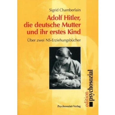 Abbildung von Adolf Hitler, die deutsche Mutter und ihr erstes Kind: Über zwei NS Erziehungsbücher