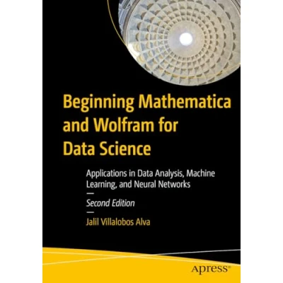 Abbildung von Beginning Mathematica and Wolfram for Data Science: Applications in Analysis, Machine Learning, Neural Networks