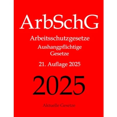 Abbildung von ArbSchG, Arbeitsschutzgesetze, Aushangpflichtige Gesetze, Aktuelle Gesetze: Arbeitsschutz, Gesundheitsschutz, Arbeitssicherheit, Arbeitszeit, ... Mutterschutz, Unfallverhütung, Urlaub