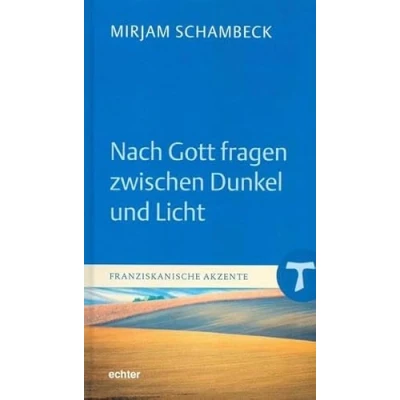 Abbildung von Nach Gott fragen zwischen Dunkel und Licht (Franziskanische Akzente)