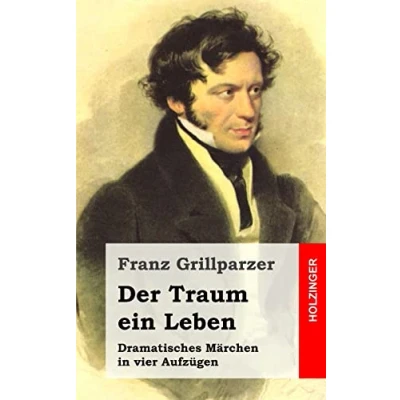 Abbildung von Der Traum ein Leben: Dramatisches Märchen in vier Aufzügen