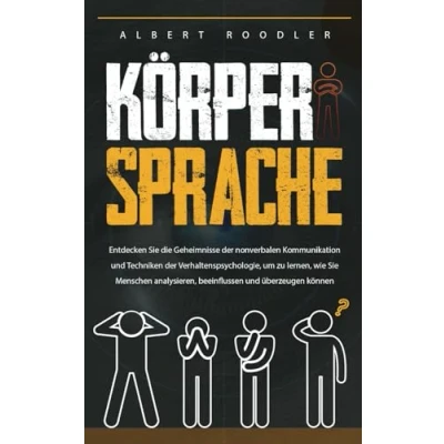 Abbildung von Körpersprache: Entdecken Sie die Geheimnisse der Nonverbalen Kommunikation und Techniken Verhaltenspsychologie, um zu Lernen, wie Menschen Analysieren, Beeinflussen Überzeugen Können