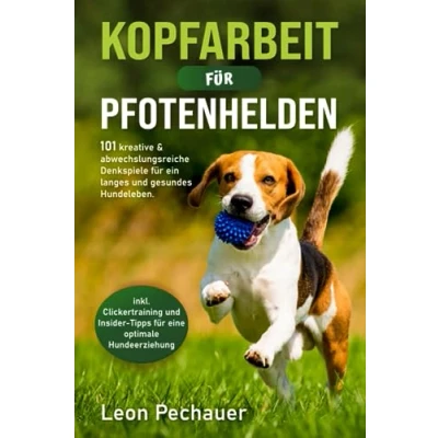 Abbildung von Kopfarbeit für Pfotenhelden: 101 kreative &amp; abwechslungsreiche Denkspiele ein langes und gesundes Hundeleben