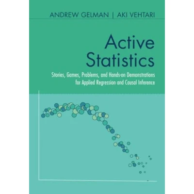 Abbildung von Active Statistics: Stories, Games, Problems, and Hands on Demonstrations for Applied Regression Causal Inference