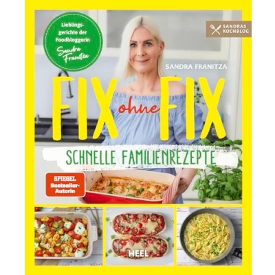 Abbildung von Fix ohne (Band 2) schnelle Familienrezepte der SPIEGEL Bestseller Autorin Sandra Franitza von Sandras Kochblog: Rezeptbuch Lieblingsgerichte Familien Kochbuch