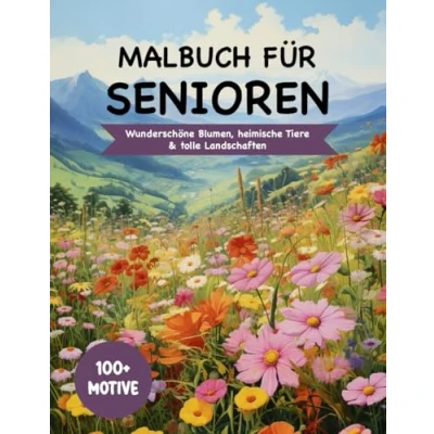 Abbildung von Malbuch für Senioren und Rentner: 100+ unterschiedliche Motive zum Ausmalen &amp; Entspannen: XXL Ausmalbilder mit wunderschönen Blumen, tollen Landschaften heimischen Tieren