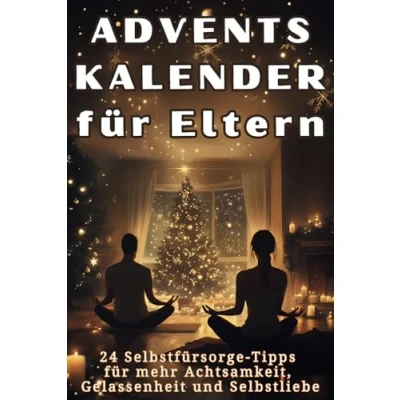 Abbildung von Adventskalender für Eltern: 24 Selbstfürsorge Tipps mehr Achtsamkeit, Gelassenheit und Selbstliebe. Das perfekte Geschenk voller Affirmationen Dankbarkeit!
