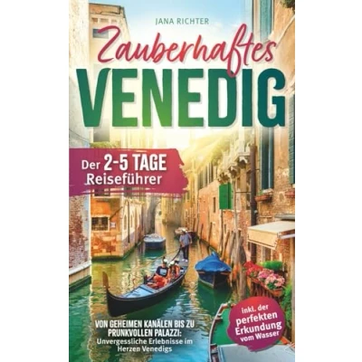 Abbildung von Zauberhaftes Venedig: der 2 5 Tage Reiseführer Von geheimen Kanälen bis zu prunkvollen Palazzi: Unvergessliche Erlebnisse im Herzen Venedigs inkl. perfekten Erkundung vom Wasser
