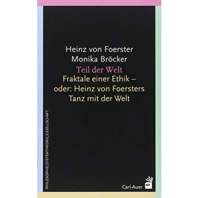 Abbildung von Teil der Welt: Fraktale einer Ethik oder Heinz von Foersters Tanz mit Welt (Systemische Horizonte)