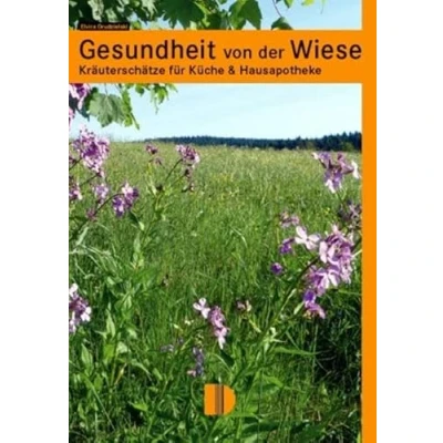 Abbildung von Gesundheit von der Wiese: Kräuterschätze für Küche &amp; Hausapotheke