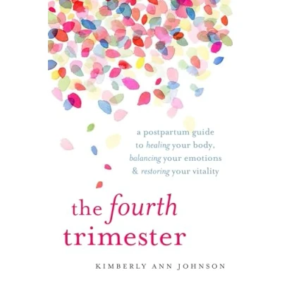 Abbildung von The Fourth Trimester: A Postpartum Guide to Healing Your Body, Balancing Emotions, and Restoring Vitality