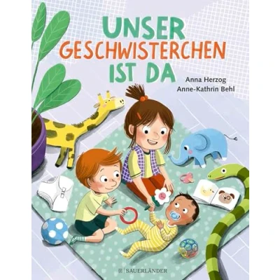 Abbildung von Unser Geschwisterchen ist da!: Eine emotionale Sachgeschichte darüber, wie sich das Familienleben verändert, wenn ein neues dazukommt.