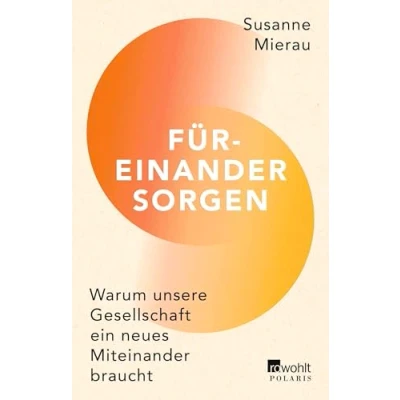 Abbildung von Füreinander sorgen: Warum unsere Gesellschaft ein neues Miteinander braucht
