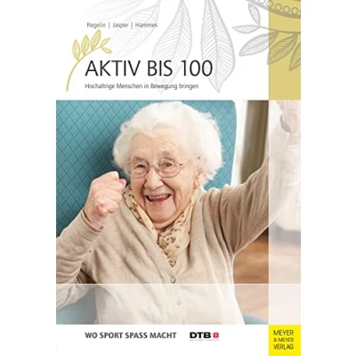 Abbildung von Aktiv bis 100: Hochaltrige Menschen in Bewegung bringen (Wo Sport Spaß macht)