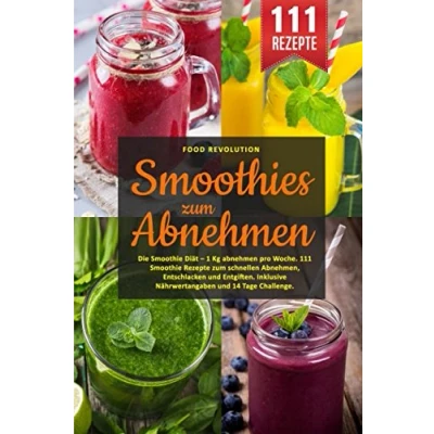 Abbildung von Smoothies zum Abnehmen: Die Smoothie Diät 1 Kg abnehmen pro Woche. 111 Rezepte schnellen Abnehmen, Entschlacken und Entgiften. Inklusive Nährwertangaben 14 Tage Challenge.