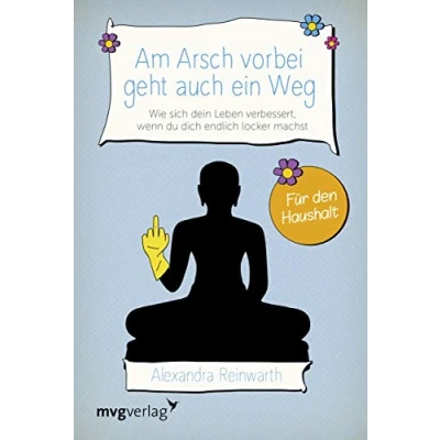 Abbildung von Am Arsch vorbei geht auch ein Weg Für den Haushalt