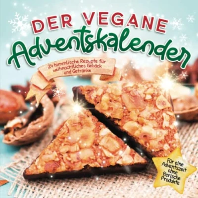Abbildung von Der vegane Adventskalender: 24 himmlische Rezepte Für weihnachtliches Gebäck und Getränke eine Adventszeit ohne tierische Produkte