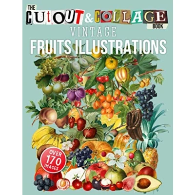 Abbildung von The Cut Out and Collage Book Vintage Fruits Illustrations: Over 170 High Quality Fruit Illustrations For Mixed Media Artists (Cut Books)