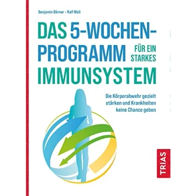 Abbildung von Das 5 Wochen Programm für ein starkes Immunsystem: Die Körperabwehr gezielt stärken und Krankheiten keine Chance geben