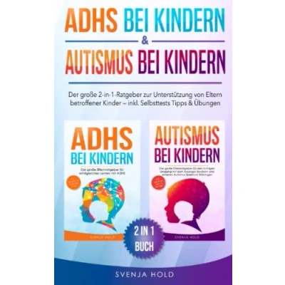 Abbildung von ADHS bei Kindern &amp; Autismus Kindern: Der große 2 in 1 Ratgeber zur Unterstützung von Eltern betroffener Kinder inkl. Selbsttests, Tipps Übungen