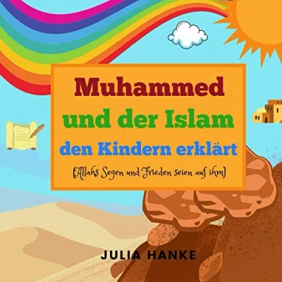 Abbildung von Muhammed und der Islam den Kindern erklärt (Allahs Segen Frieden seien auf ihm): Die Geschichte des Propheten Mohamed ... aus dem Koran