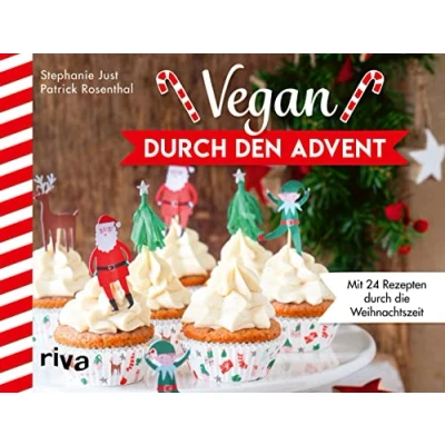 Abbildung von Vegan durch den Advent: Mit 24 Rezepten die Weihnachtszeit. Adventskalender. Gerichten fürs Weihnachtsmenü, leckeren Plätzchen wie Vanillekipferl und Makronen wärmenden Getränken