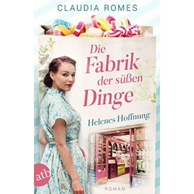 Abbildung von Die Fabrik der süßen Dinge Helenes Hoffnung: Roman (Die Süßwaren Saga)