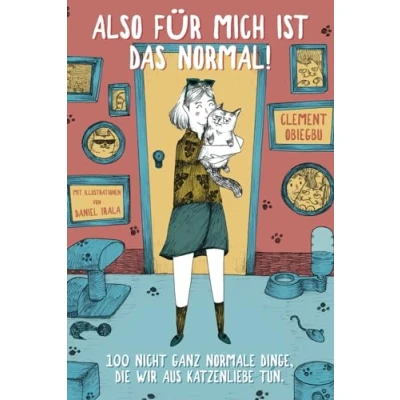 Abbildung von Also für mich ist das normal: 100 nicht ganz normale Dinge, die wir aus Katzenliebe tun.