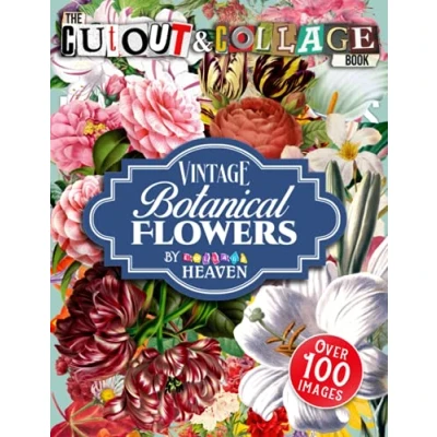 Abbildung von The Cut Out and Collage Book Vintage Botanical Flowers: Over 100 High Quality Flowers illustrations For Mixed Media Artists (Cut Books)