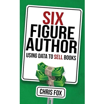 Abbildung von Six Figure Author: Using Data to Sell Books (Write Faster, Write Smarter, Band 5)