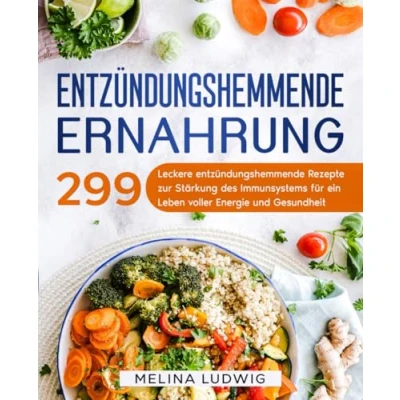 Abbildung von entzündungshemmende Ernährung: 299 leckere Rezepte zur Stärkung des Immunsystems für ein Leben voller Energie und Gesundheit.